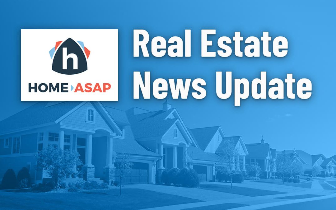 Real Estate News Update from Home ASAP